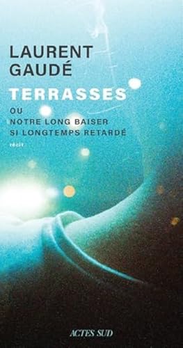 TERRASSES OU NOTRE LONG BAISER SI LONGTEMPS RETARDÉ